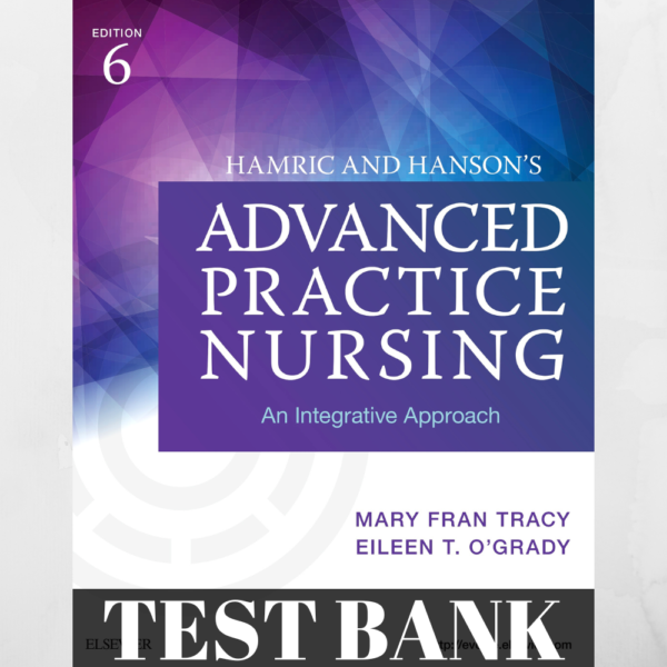 Test Bank for Hamric and Hanson’s Advanced Practice Nursing 6th Edition – Essential resource for nursing students.