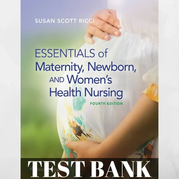 Test Bank for Essentials of Maternity, Newborn, and Women's Health Nursing (4th Edition)