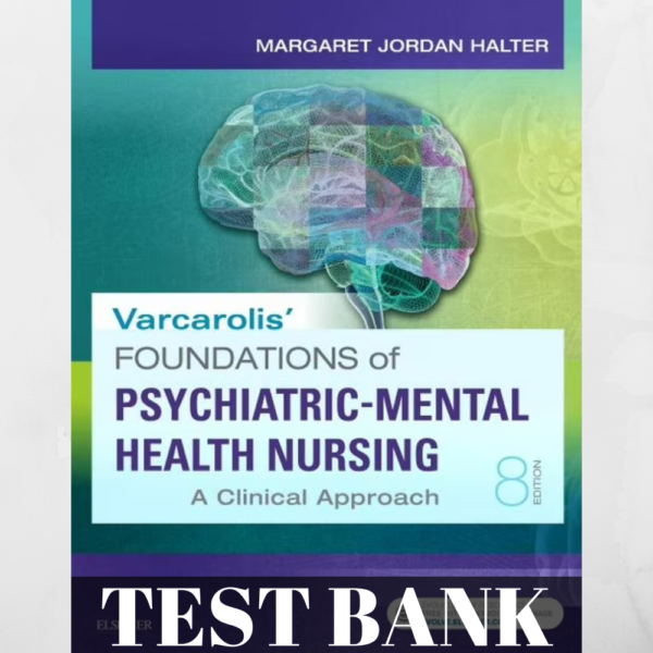 Test Bank - Varcarolis' Foundations of Psychiatric-Mental Health Nursing: A Clinical Approach