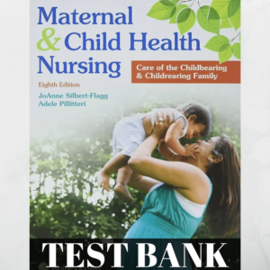 Maternal and Child Health Nursing 8th Edition Silbert-Flagg Test Bank