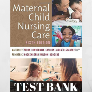 TestBank Perry Maternal Child Nursing Care 6th 2017